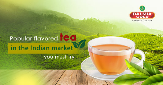 Popular flavored tea in the Indian market you must try | Dalmia Gold
